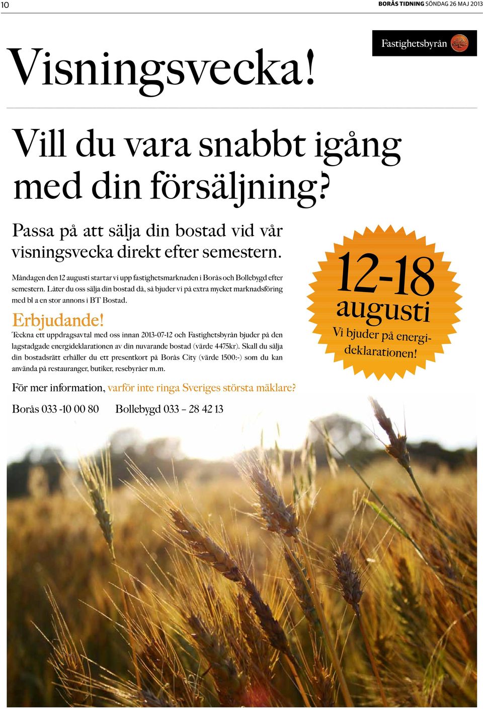 Måndagen den 12 augusti startar vi upp fastighetsmarknaden i Borås och Bollebygd efter semestern.