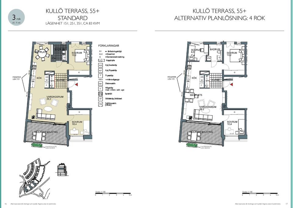 planlösning: 4 rok 16 Med reservation för ändringar och