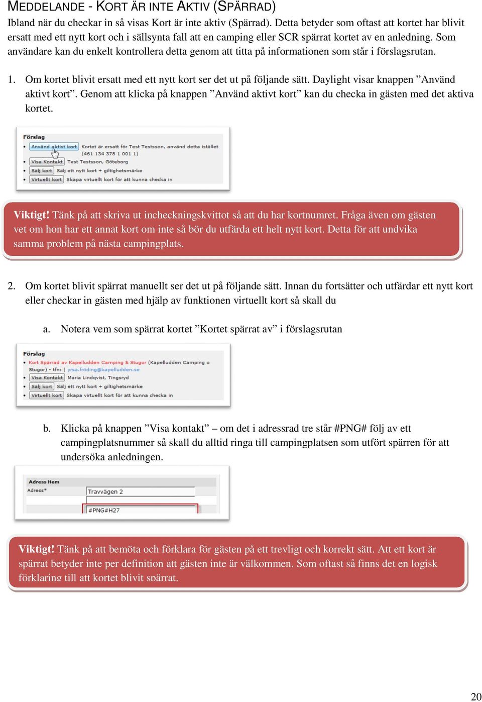 Som användare kan du enkelt kontrollera detta genom att titta på informationen som står i förslagsrutan. 1. Om kortet blivit ersatt med ett nytt kort ser det ut på följande sätt.