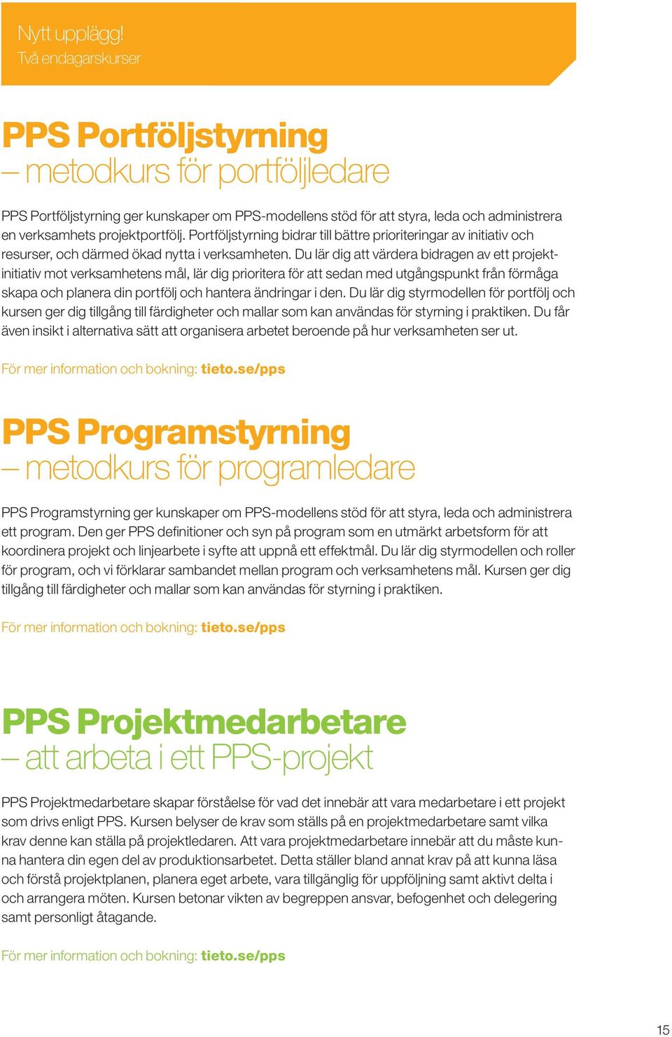 Portföljstyrning bidrar till bättre prioriteringar av initiativ och resurser, och därmed ökad nytta i verksamheten.