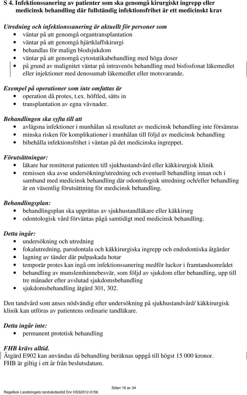 grund av malignitet väntar på intravenös behandling med bisfosfonat läkemedlet eller injektioner med denosumab läkemedlet eller motsvarande.