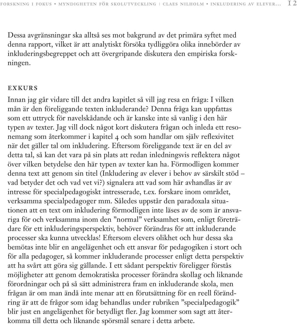 exkurs Innan jag går vidare till det andra kapitlet så vill jag resa en fråga: I vilken mån är den föreliggande texten inkluderande?