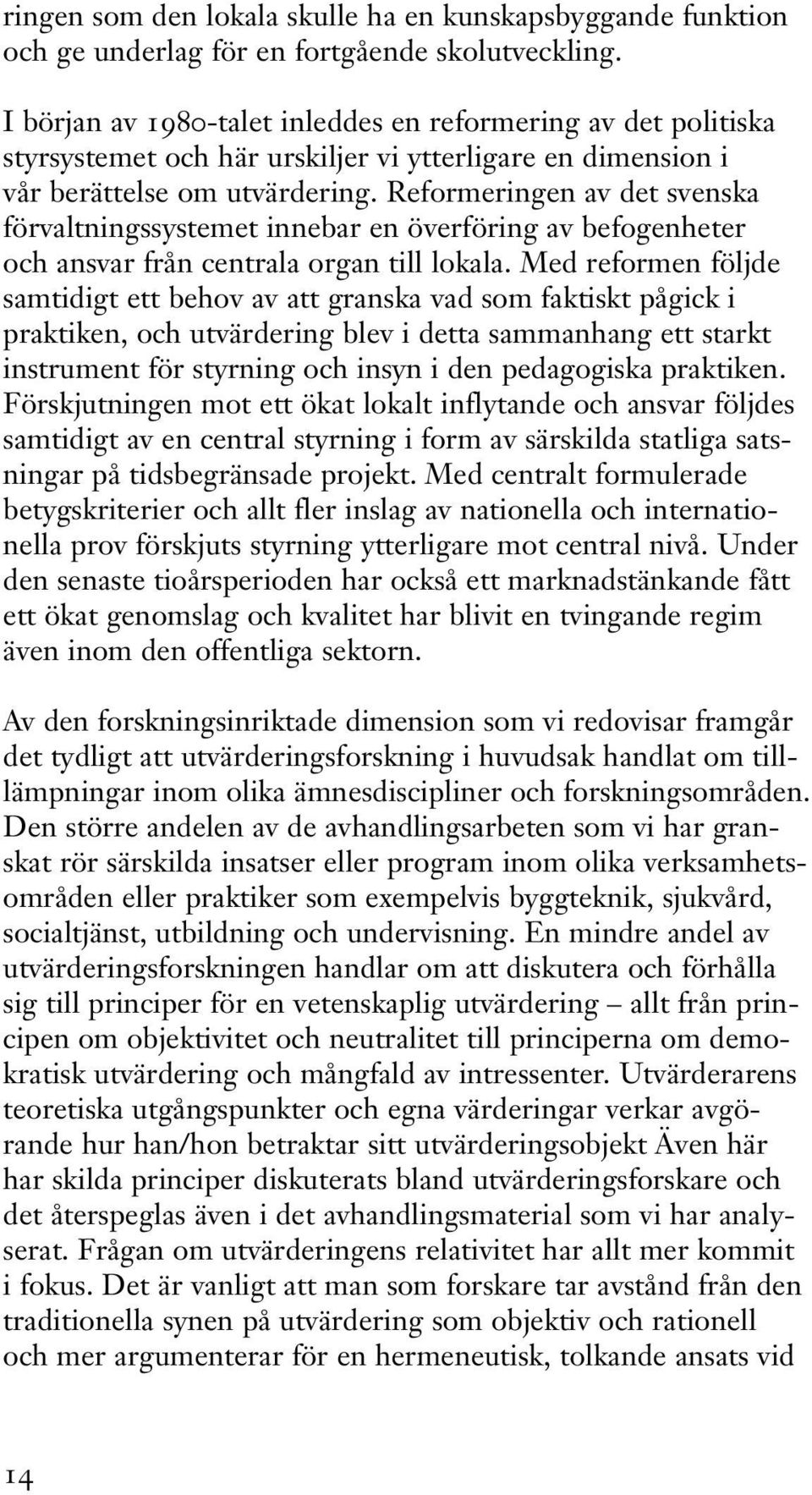 Reformeringen av det svenska förvaltningssystemet innebar en överföring av befogenheter och ansvar från centrala organ till lokala.