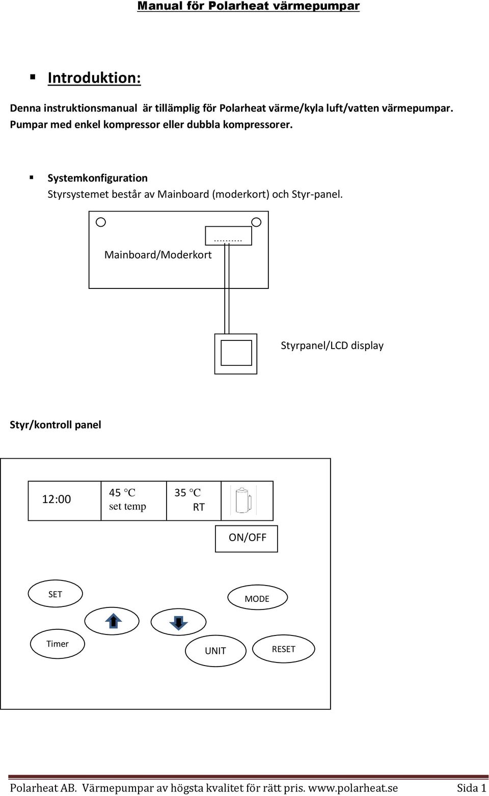 Systemkonfiguration Styrsystemet består av Mainboard (moderkort) och Styr-panel.... Mainboard/Moderkort.