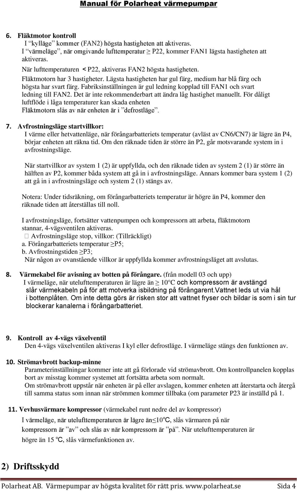 Fabriksinställningen är gul ledning kopplad till FAN1 och svart ledning till FAN2. Det är inte rekommenderbart att ändra låg hastighet manuellt.