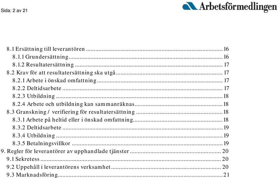 .. 18 8.3.1 Arbete på heltid eller i önskad omfattning... 18 8.3.2 Deltidsarbete... 19 8.3.4 Utbildning... 19 8.3.5 Betalningsvillkor... 19 9.