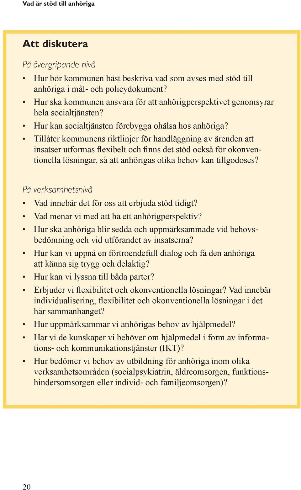 Tillåter kommunens riktlinjer för handläggning av ärenden att insatser utformas flexibelt och finns det stöd också för okonventionella lösningar, så att anhörigas olika behov kan tillgodoses?