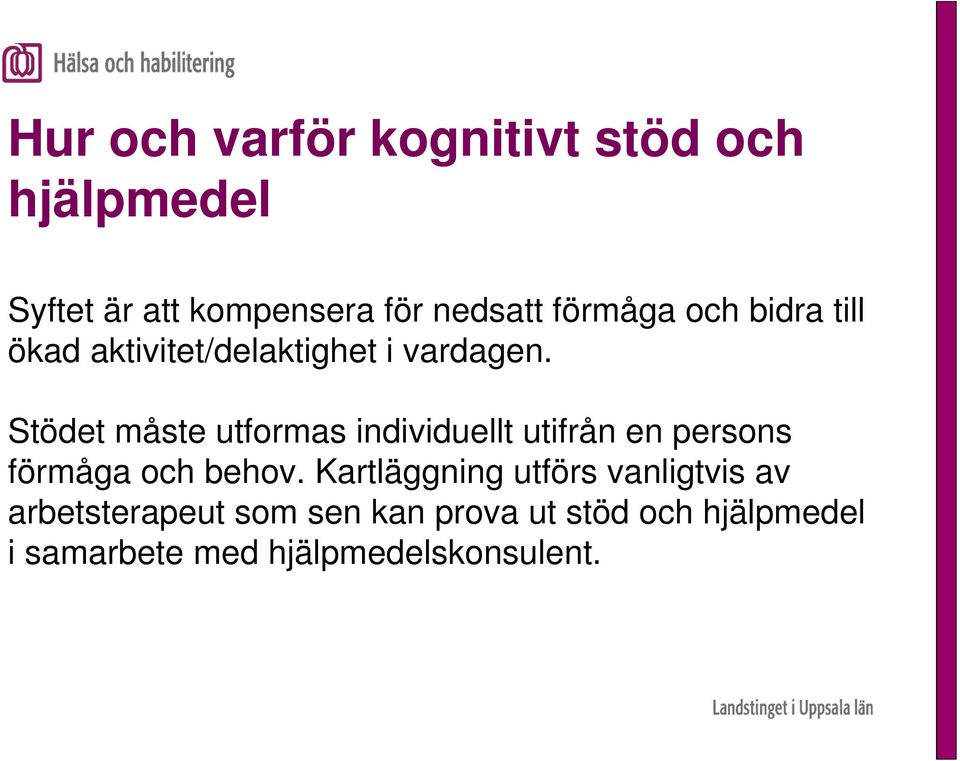 Stödet måste utformas individuellt utifrån en persons förmåga och behov.