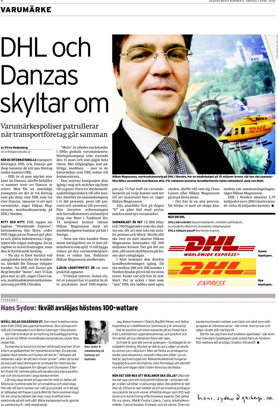 se NÄR DE INTERNATIONELLA transportföretagen DHL och Danzas går ihop lanserar de sitt nya företag under namnet DHL.