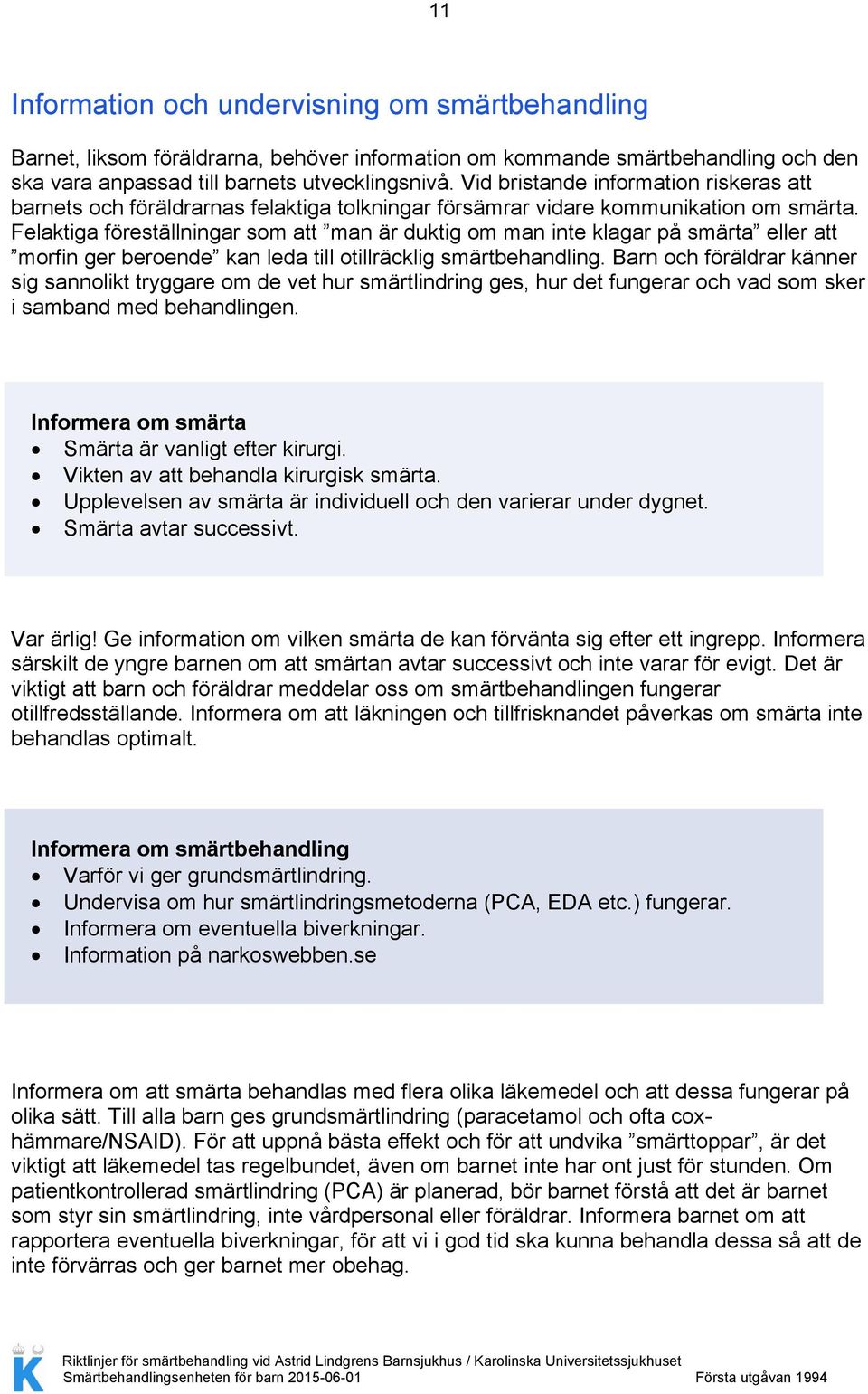 Felaktiga föreställningar som att man är duktig om man inte klagar på smärta eller att morfin ger beroende kan leda till otillräcklig smärtbehandling.