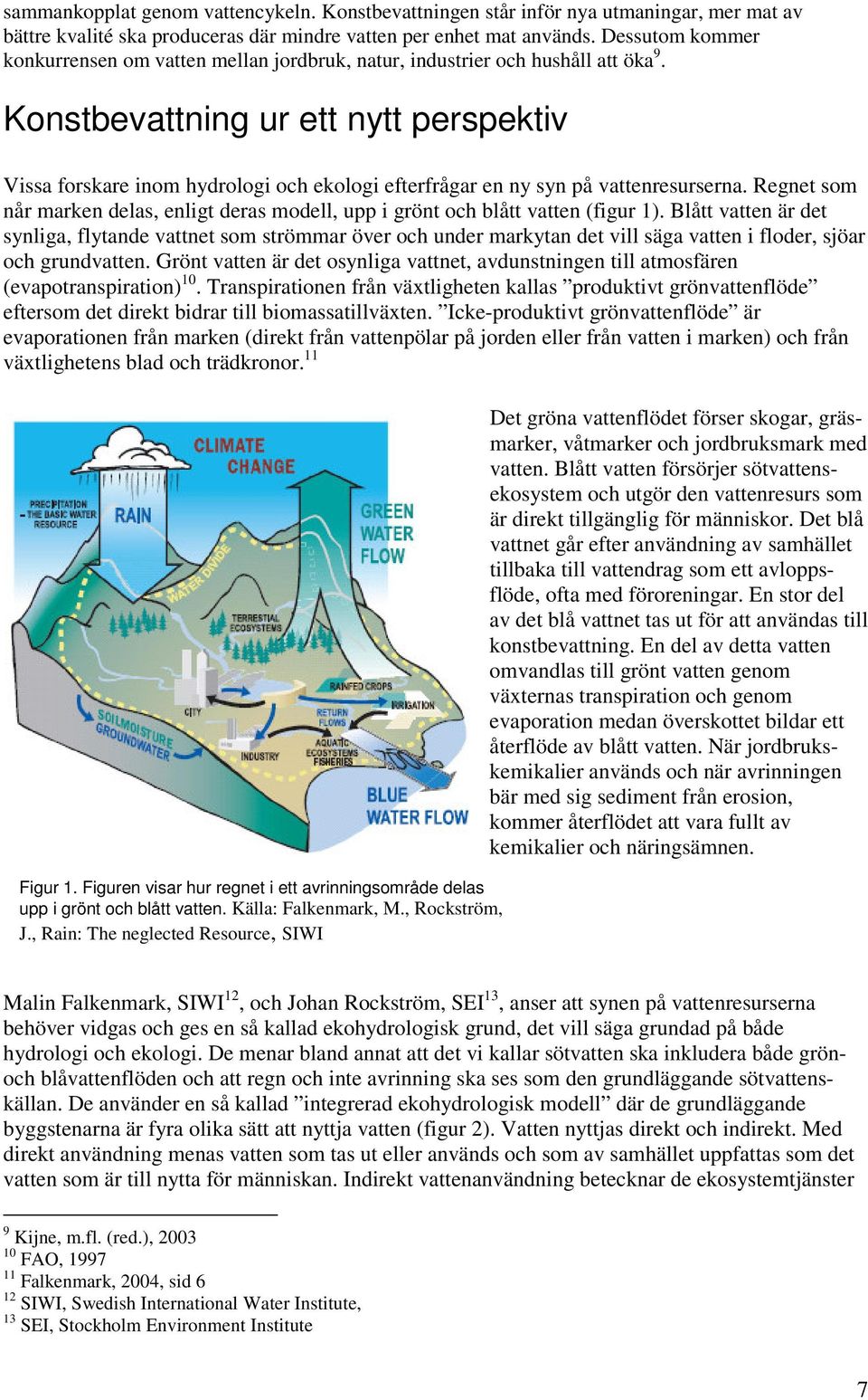 Konstbevattning ur ett nytt perspektiv Vissa forskare inom hydrologi och ekologi efterfrågar en ny syn på vattenresurserna.