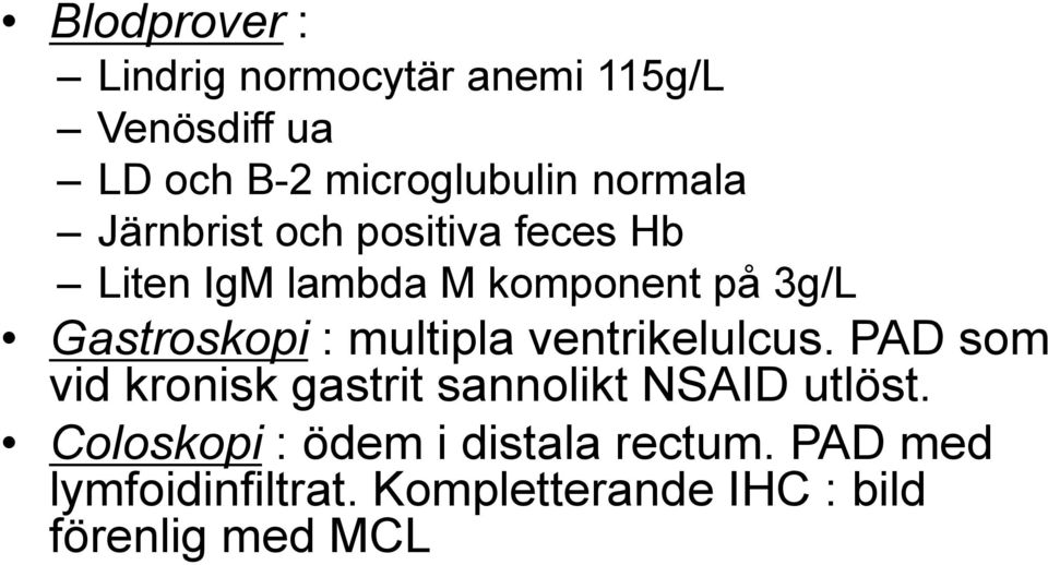 : multipla ventrikelulcus. PAD som vid kronisk gastrit sannolikt NSAID utlöst.