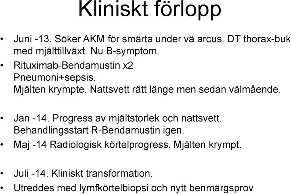 Nattsvett rätt länge men sedan välmående. Jan -14. Progress av mjältstorlek och nattsvett.