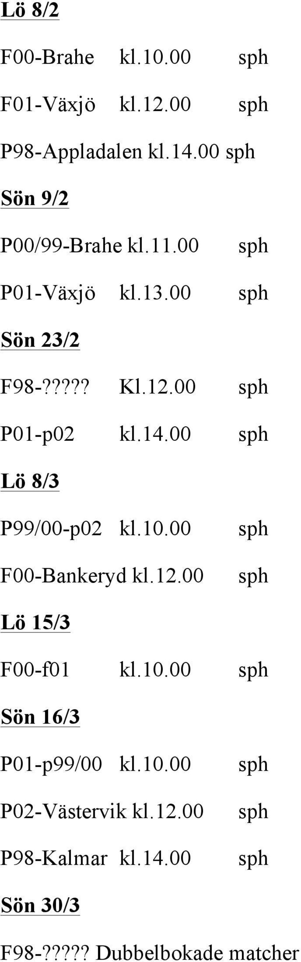 00 P01-p02 kl.14.00 Lö 8/3 P99/00-p02 kl.10.00 F00-Bankeryd kl.12.