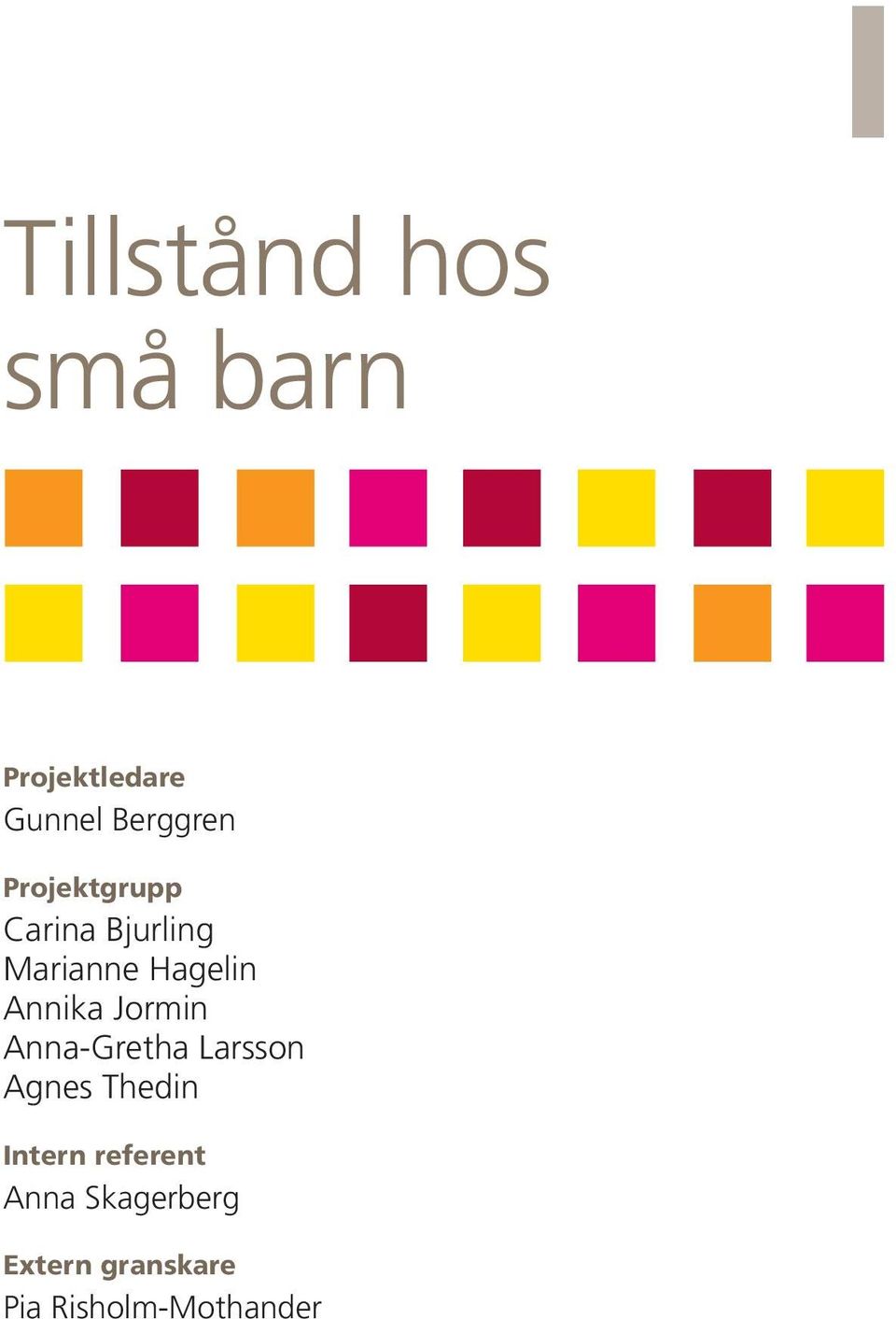 Jormin Anna-Gretha Larsson Agnes Thedin Intern