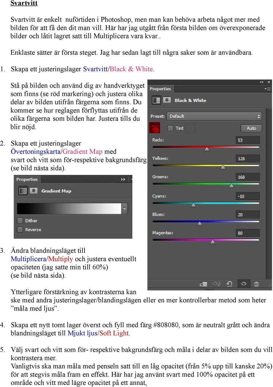 Jag har sedan lagt till några saker som är användbara. 1. Skapa ett justeringslager Svartvitt/Black & White.