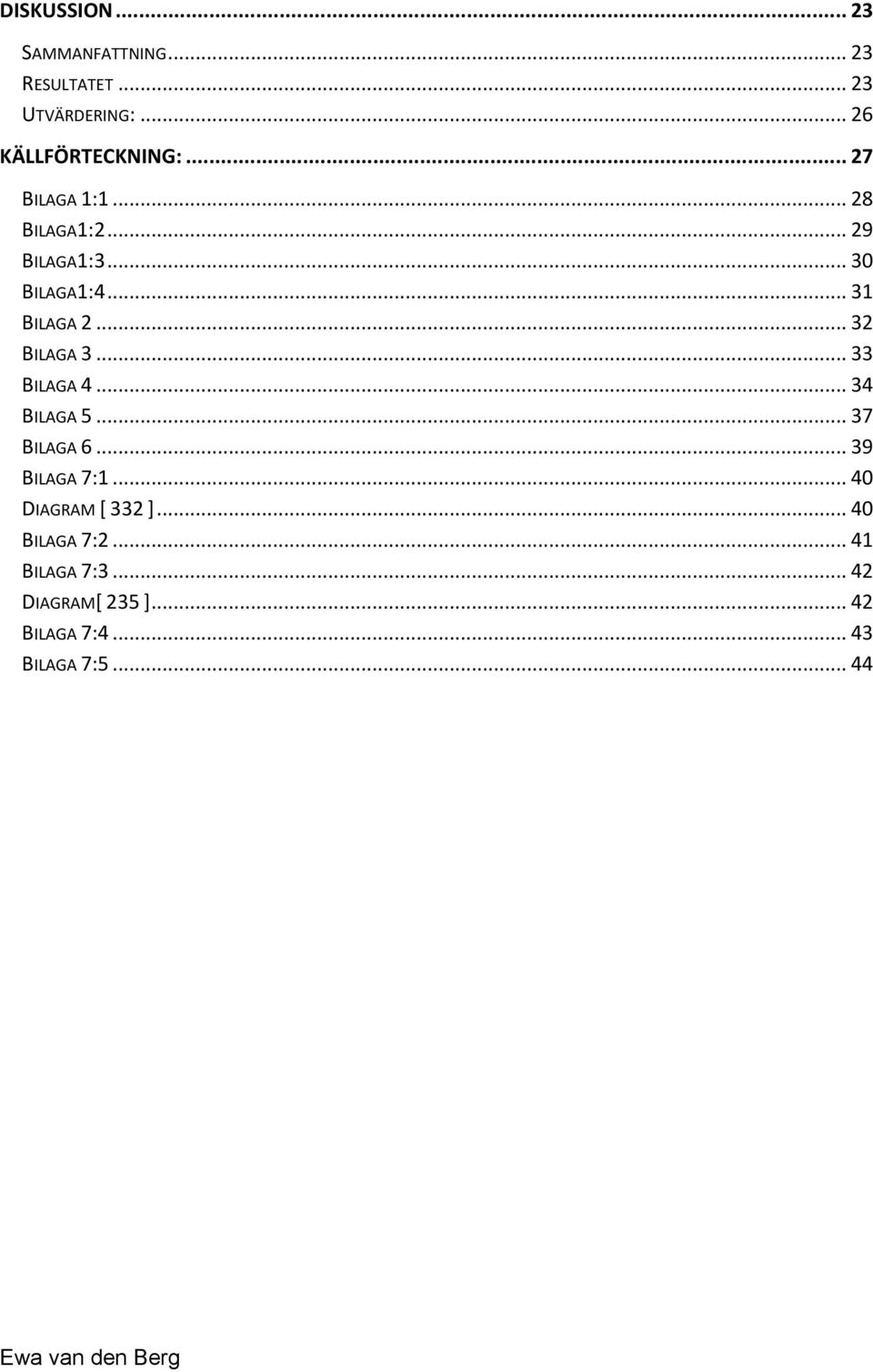 .. 33 BILAGA 4... 34 BILAGA 5... 37 BILAGA 6... 39 BILAGA 7:1... 40 DIAGRAM [ 332 ].