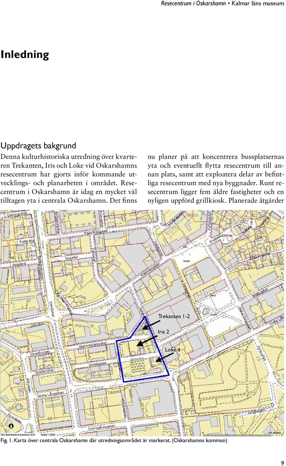 Det finns nu planer på att koncentrera bussplatsernas yta och eventuellt flytta resecentrum till annan plats, samt att exploatera delar av befintliga resecentrum med nya