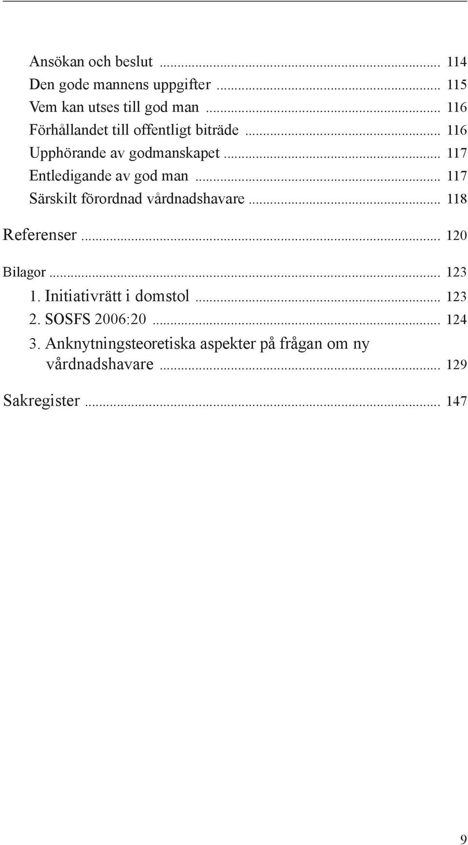 .. 117 Särskilt förordnad vårdnadshavare... 118 Referenser... 120 Bilagor... 123 1. Initiativrätt i domstol.