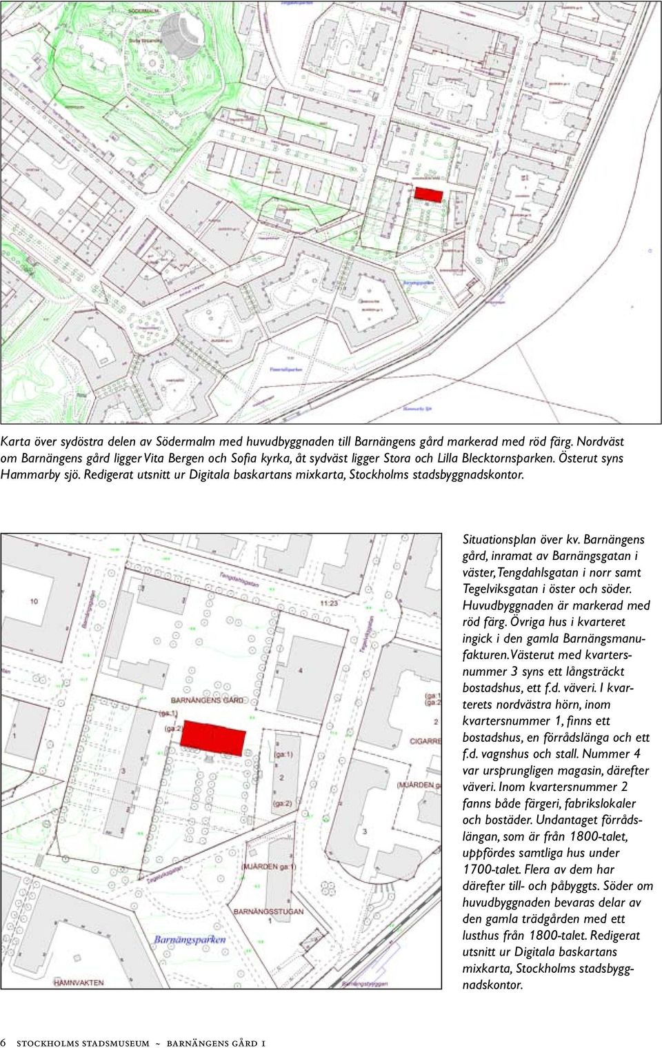 Redigerat utsnitt ur Digitala baskartans mixkarta, Stockholms stadsbyggnadskontor. Situationsplan över kv.