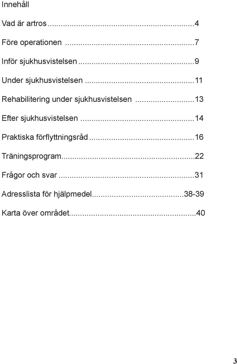 ..13 Efter sjukhusvistelsen...14 Praktiska förflyttningsråd.