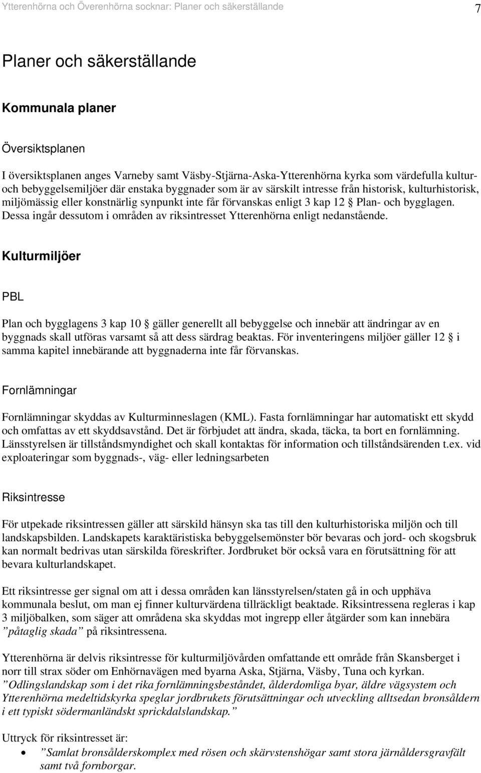 Dessa igår dessutom i område av riksitresset Ytterehöra eligt edaståede.