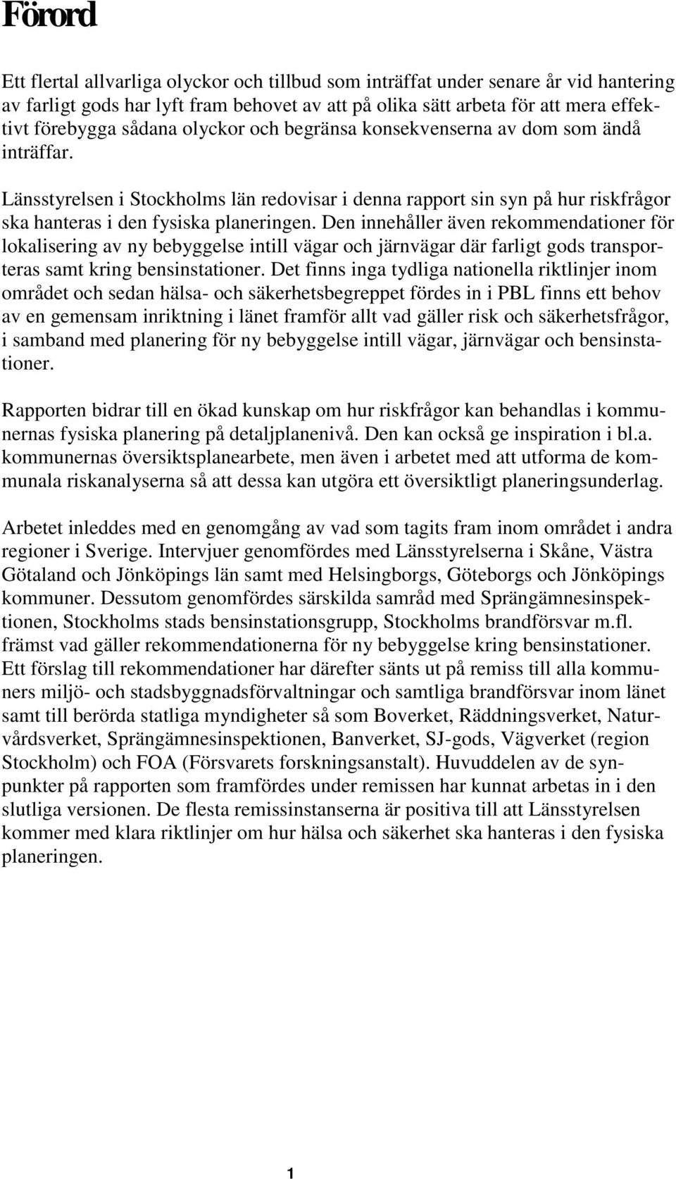 Den innehåller även rekommendationer för lokalisering av ny bebyggelse intill vägar och järnvägar där farligt gods transporteras samt kring bensinstationer.