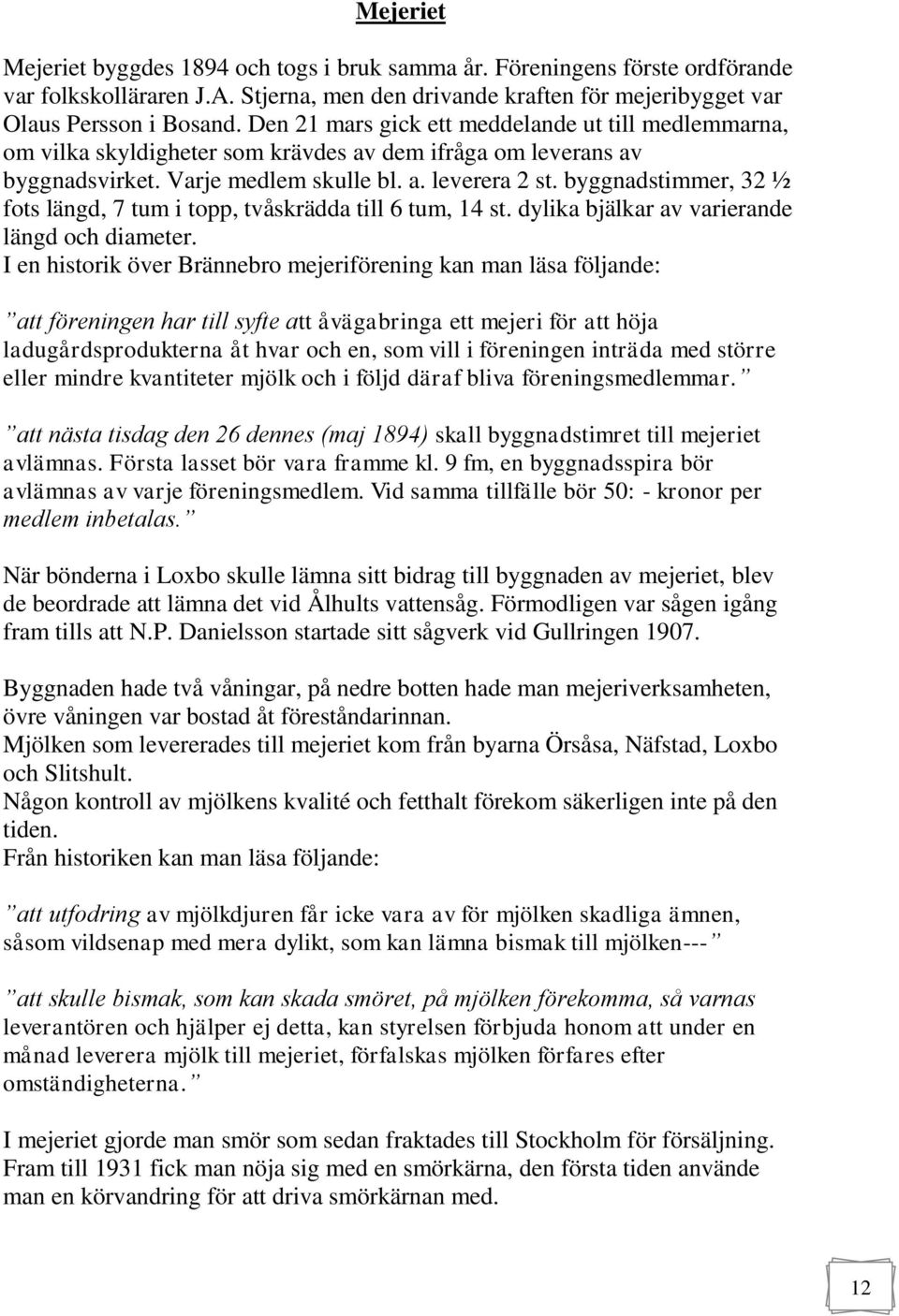 byggnadstimmer, 32 ½ fots längd, 7 tum i topp, tvåskrädda till 6 tum, 14 st. dylika bjälkar av varierande längd och diameter.