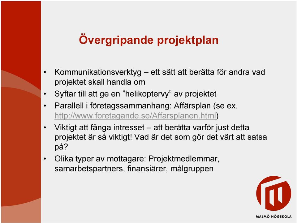 se/affarsplanen.html) Viktigt att fånga intresset att berätta varför just detta projektet är så viktigt!