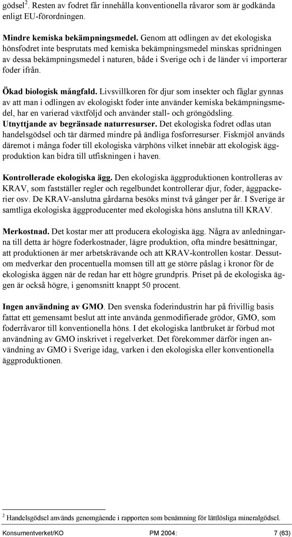 foder ifrån. Ökad biologisk mångfald.