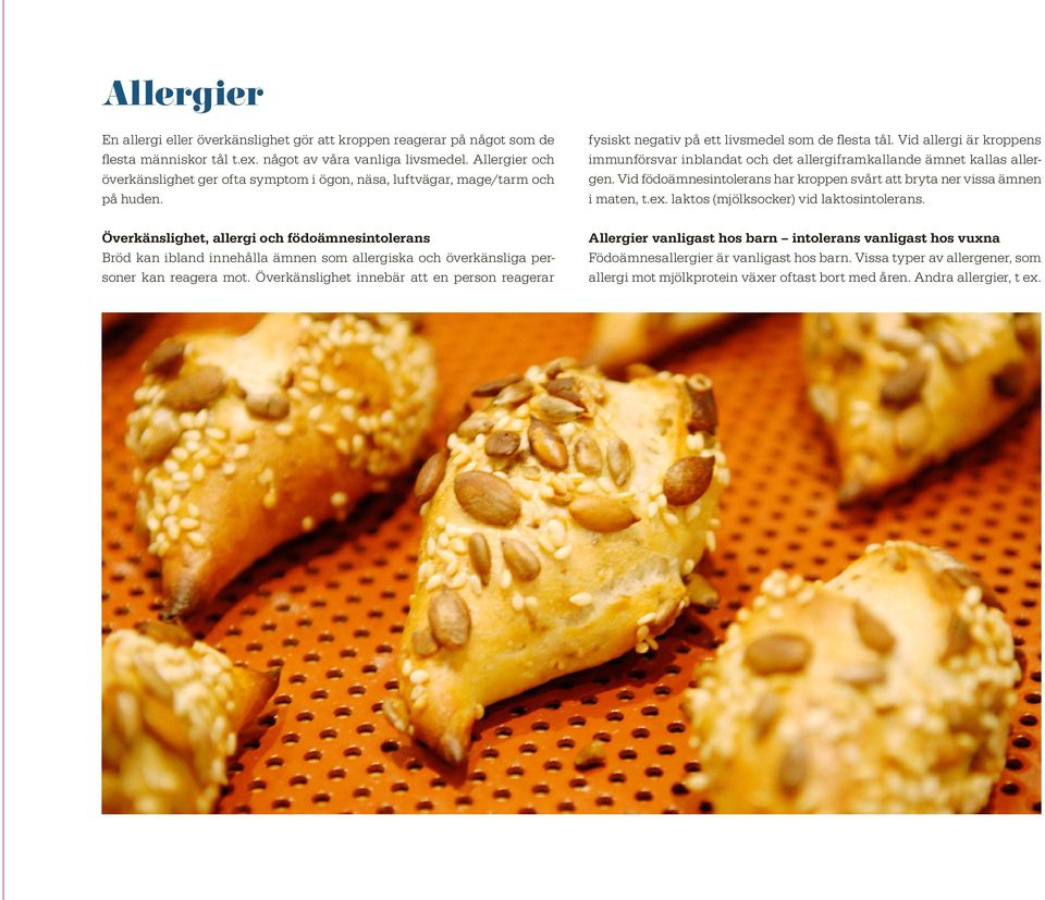 Överkänslighet, allergi och födoämnesintolerans Bröd kan ibland innehålla ämnen som allergiska och överkänsliga personer kan reagera mot.
