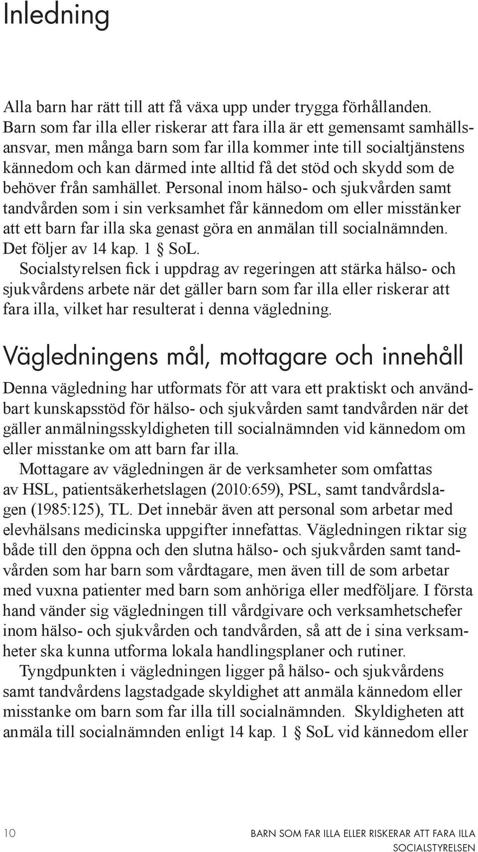 som de behöver från samhället.