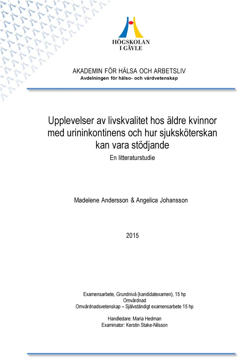 Madelene Andersson & Angelica Johansson 2015 Examensarbete, Grundnivå (kandidatexamen), 15 hp Omvårdnad