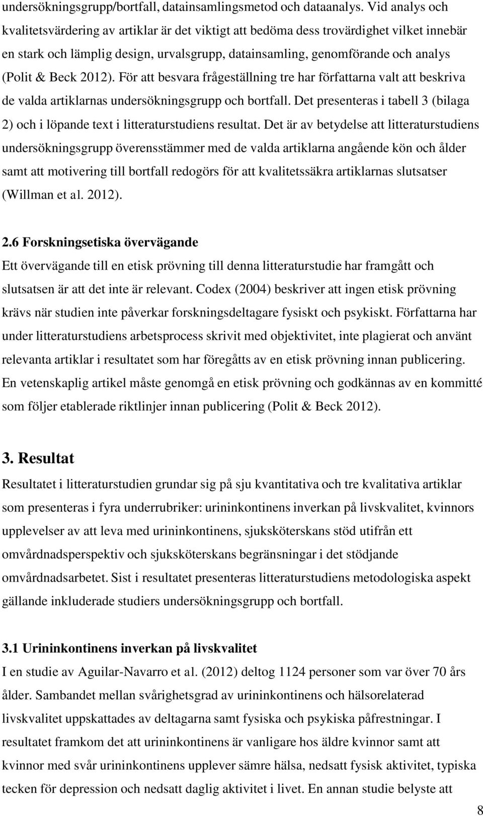 2012). För att besvara frågeställning tre har författarna valt att beskriva de valda artiklarnas undersökningsgrupp och bortfall.