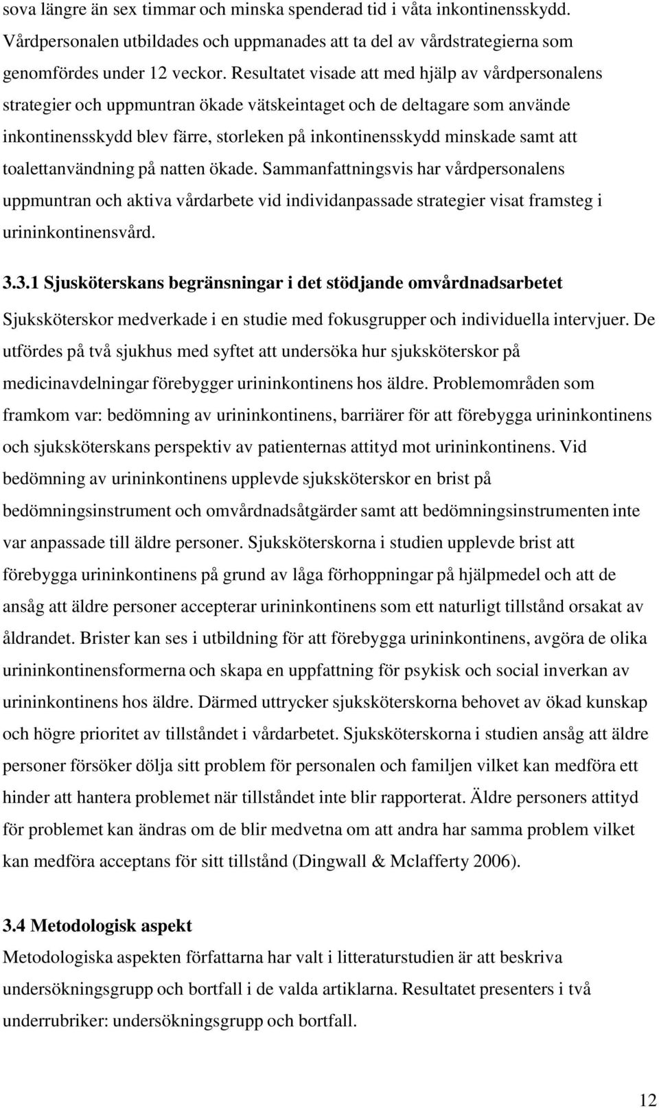 att toalettanvändning på natten ökade. Sammanfattningsvis har vårdpersonalens uppmuntran och aktiva vårdarbete vid individanpassade strategier visat framsteg i urininkontinensvård. 3.