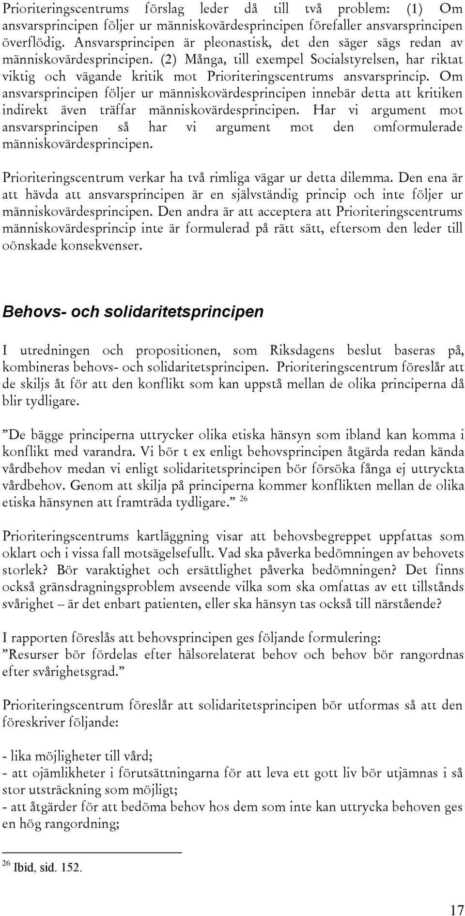 Om ansvarsprincipen följer ur människovärdesprincipen innebär detta att kritiken indirekt även träffar människovärdesprincipen.