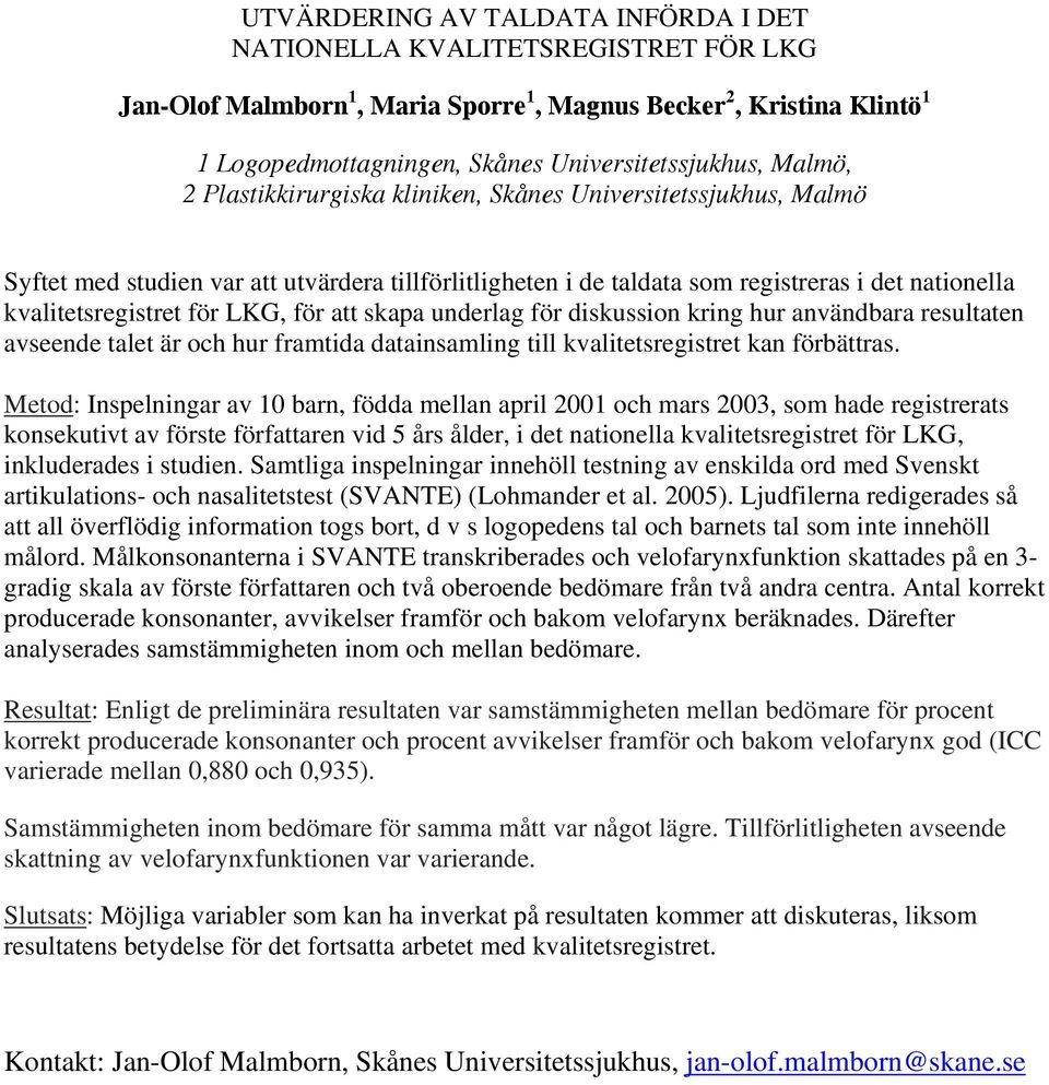 LKG, för att skapa underlag för diskussion kring hur användbara resultaten avseende talet är och hur framtida datainsamling till kvalitetsregistret kan förbättras.