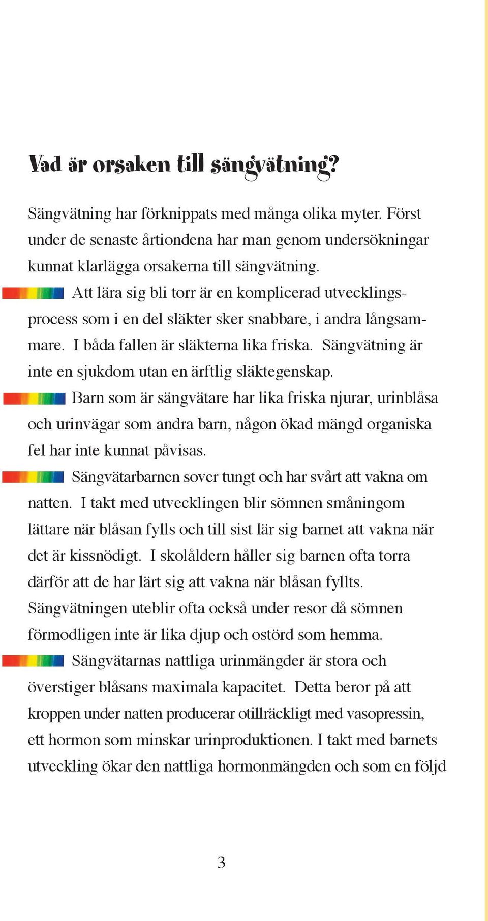 Sängvätning är inte en sjukdom utan en ärftlig släktegenskap.