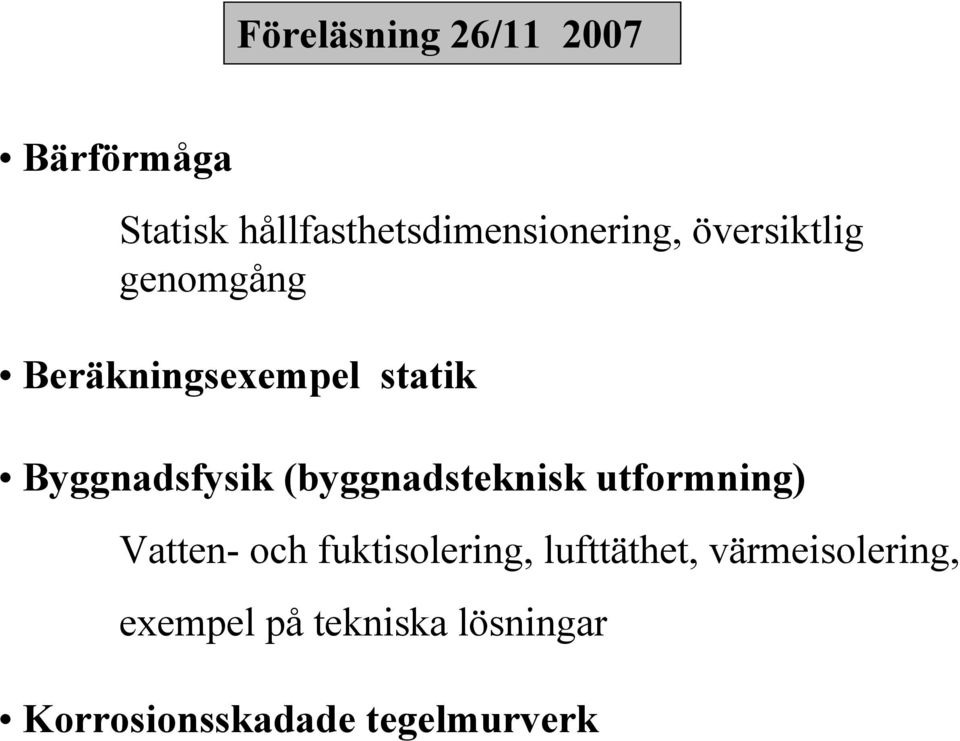 statik Byggnadsfysik (byggnadsteknisk utformning) Vatten- och