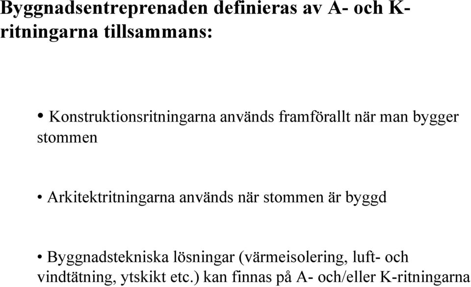 Arkitektritningarna används när stommen är byggd Byggnadstekniska lösningar