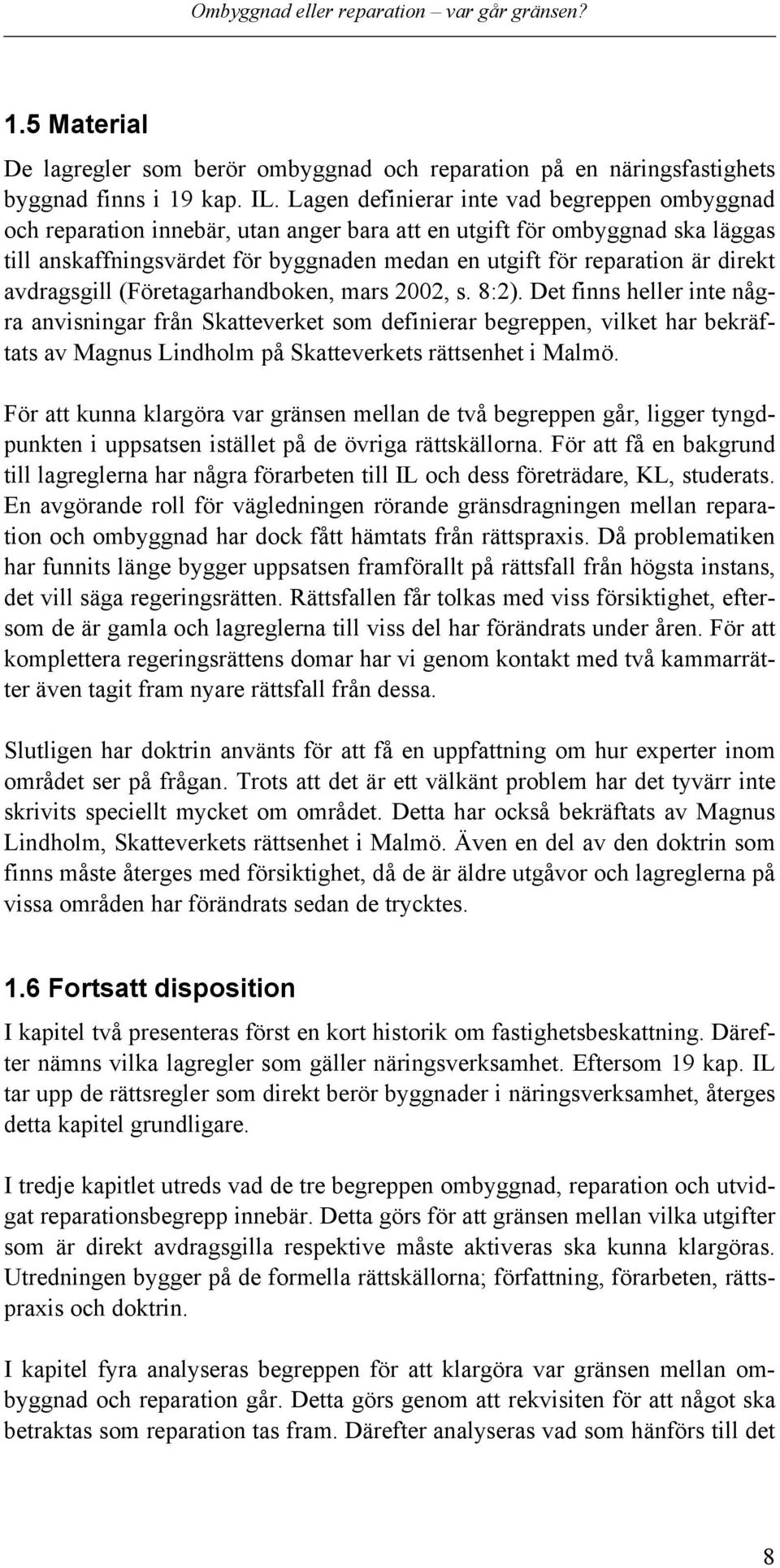 direkt avdragsgill (Företagarhandboken, mars 2002, s. 8:2).