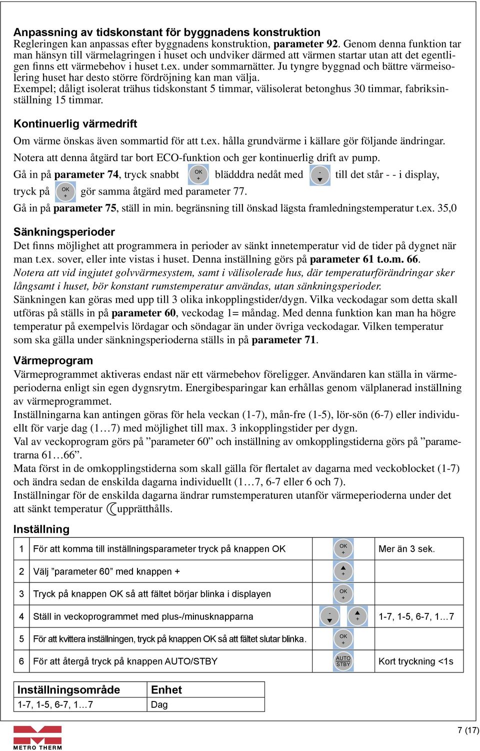 Ju tyngre byggnad och bättre värmeisolering huset har desto större fördröjning kan man välja.