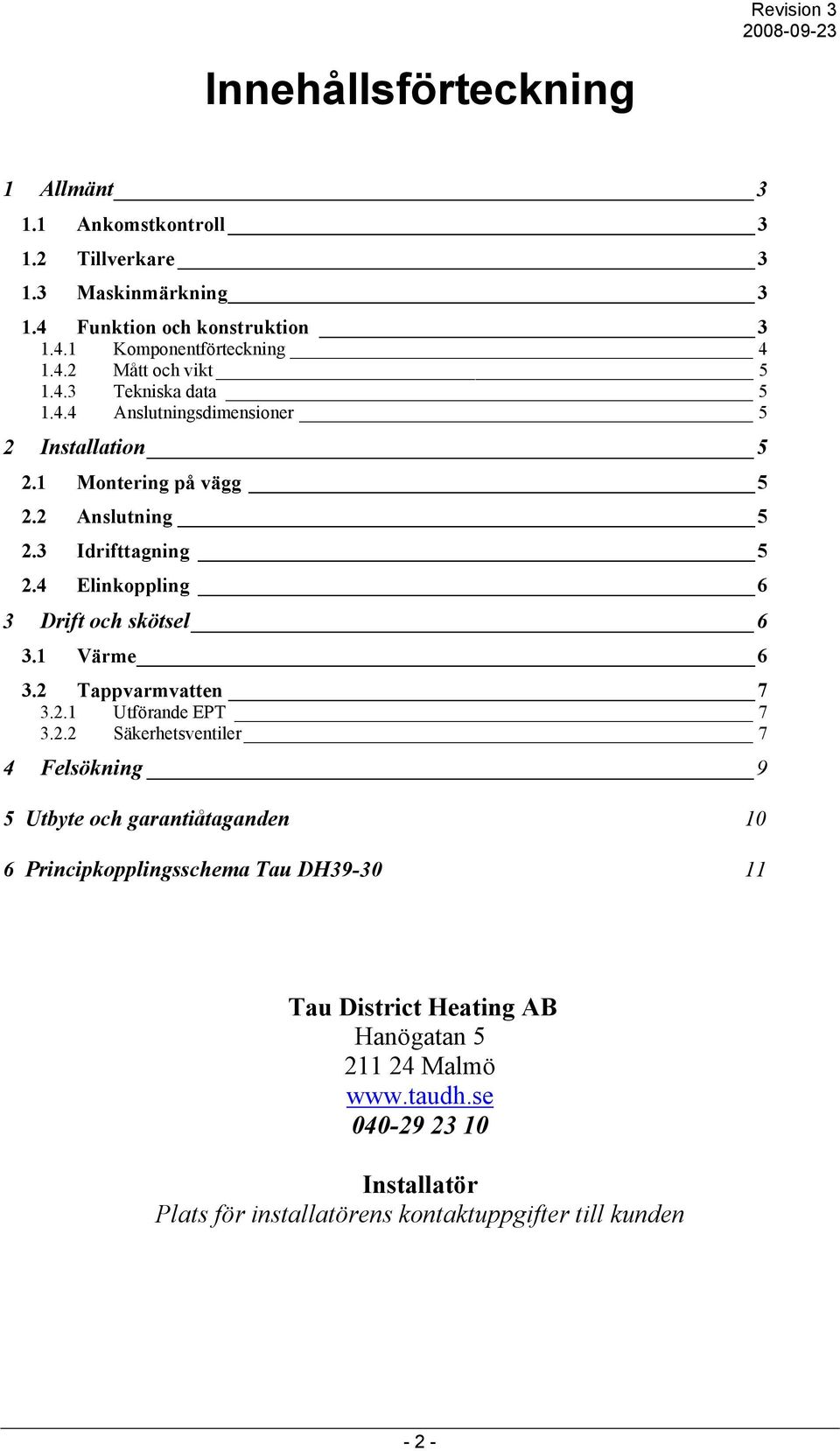 4 Elinkoppling 6 3 Drift och skötsel 6 3.1 Värme 6 3.2 