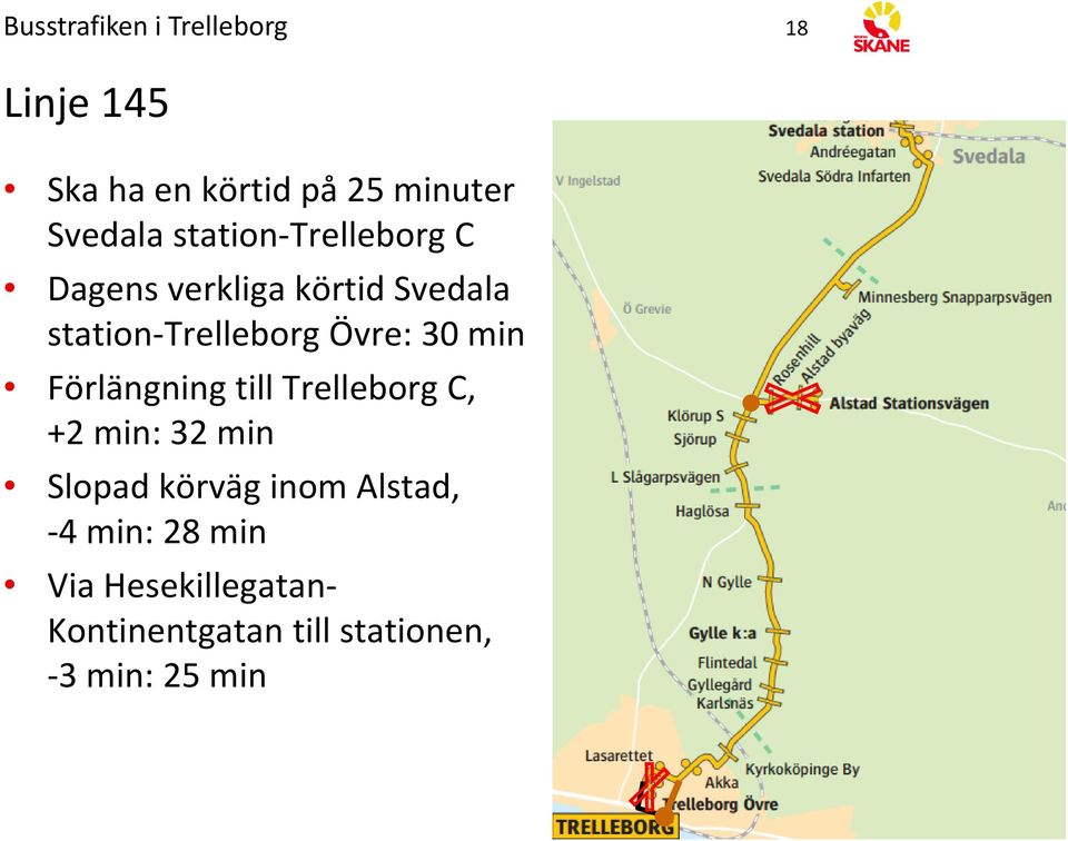 30 min Förlängning till Trelleborg C, +2 min: 32 min Slopad körväg inom