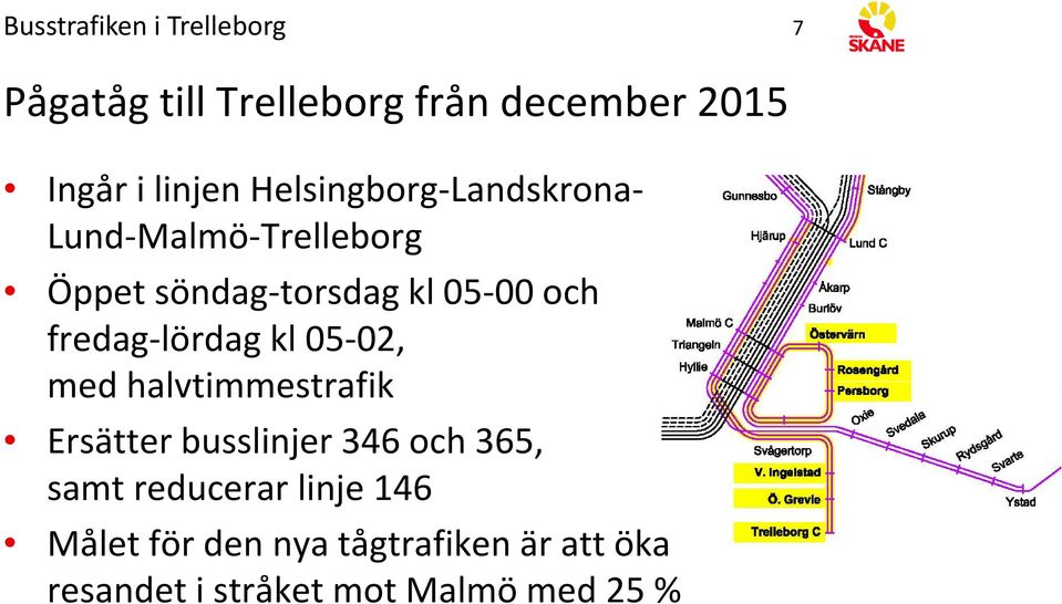 lördag kl 05 02, med halvtimmestrafik Ersätter busslinjer 346 och 365, samt reducerar