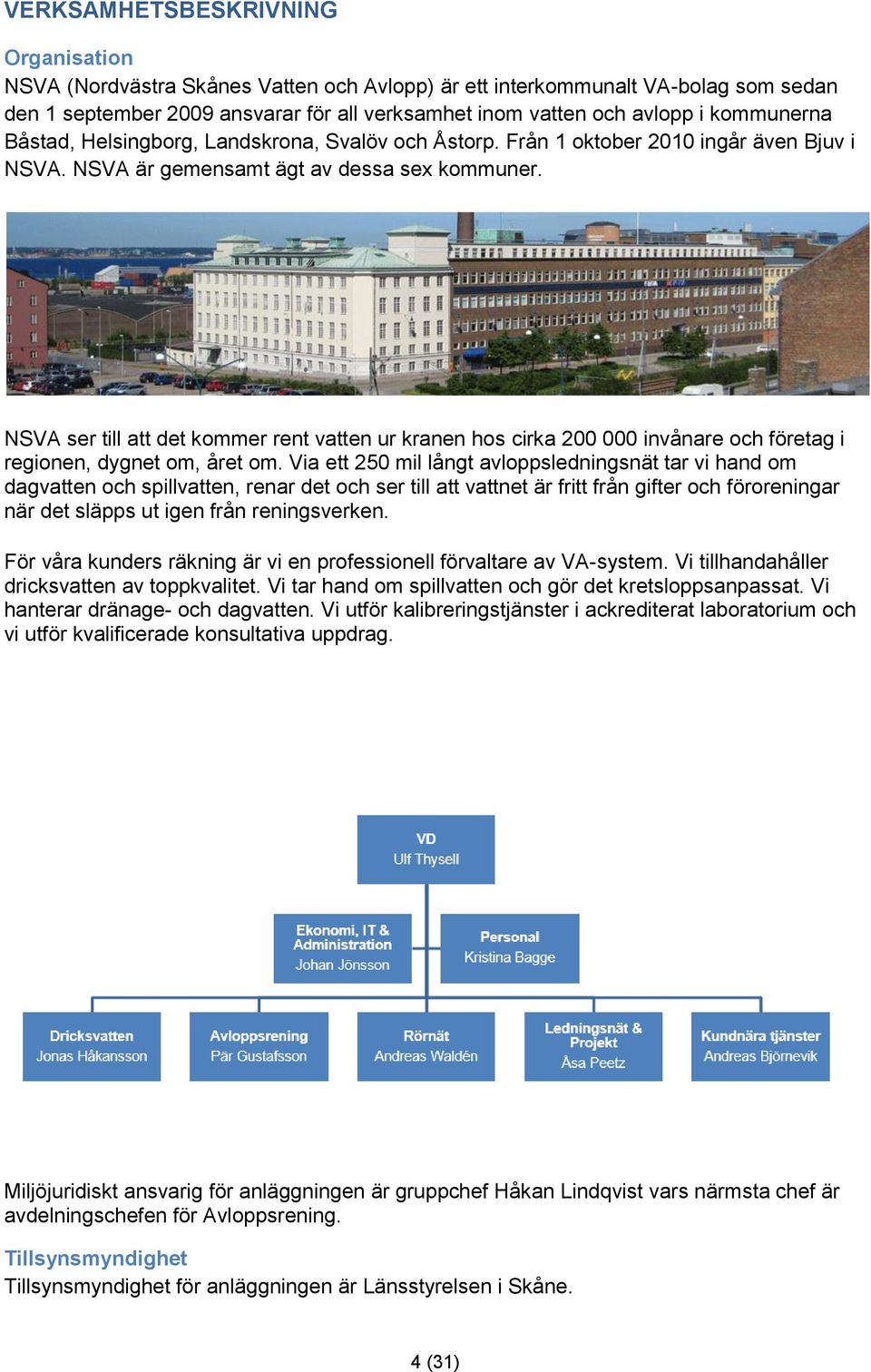 NSVA ser till att det kommer rent vatten ur kranen hos cirka 200 000 invånare och företag i regionen, dygnet om, året om.