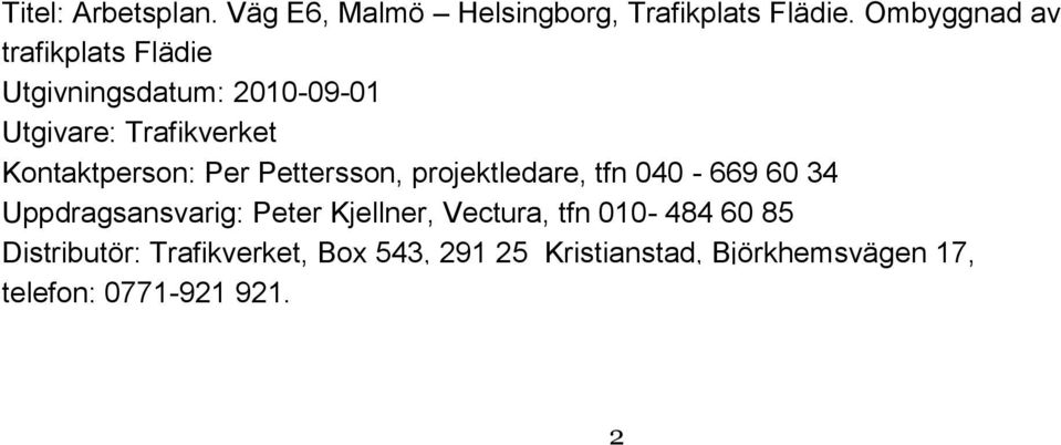 Kontaktperson: Per Pettersson, projektledare, tfn 040-669 60 34 Uppdragsansvarig: Peter