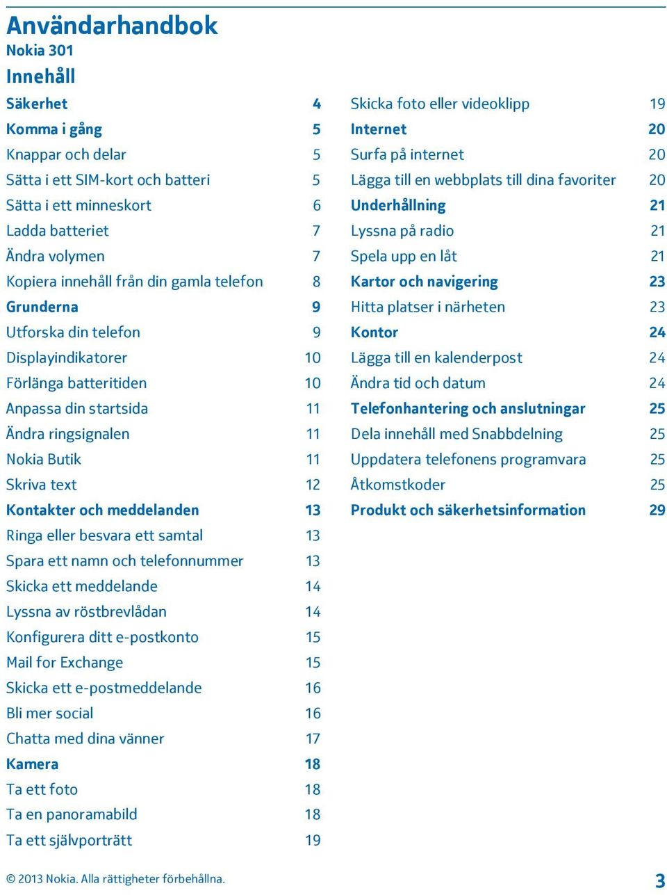 meddelanden 13 Ringa eller besvara ett samtal 13 Spara ett namn och telefonnummer 13 Skicka ett meddelande 14 Lyssna av röstbrevlådan 14 Konfigurera ditt e-postkonto 15 Mail for Exchange 15 Skicka