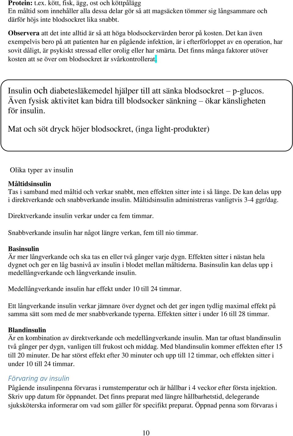 Det kan även exempelvis bero på att patienten har en pågående infektion, är i efterförloppet av en operation, har sovit dåligt, är psykiskt stressad eller orolig eller har smärta.