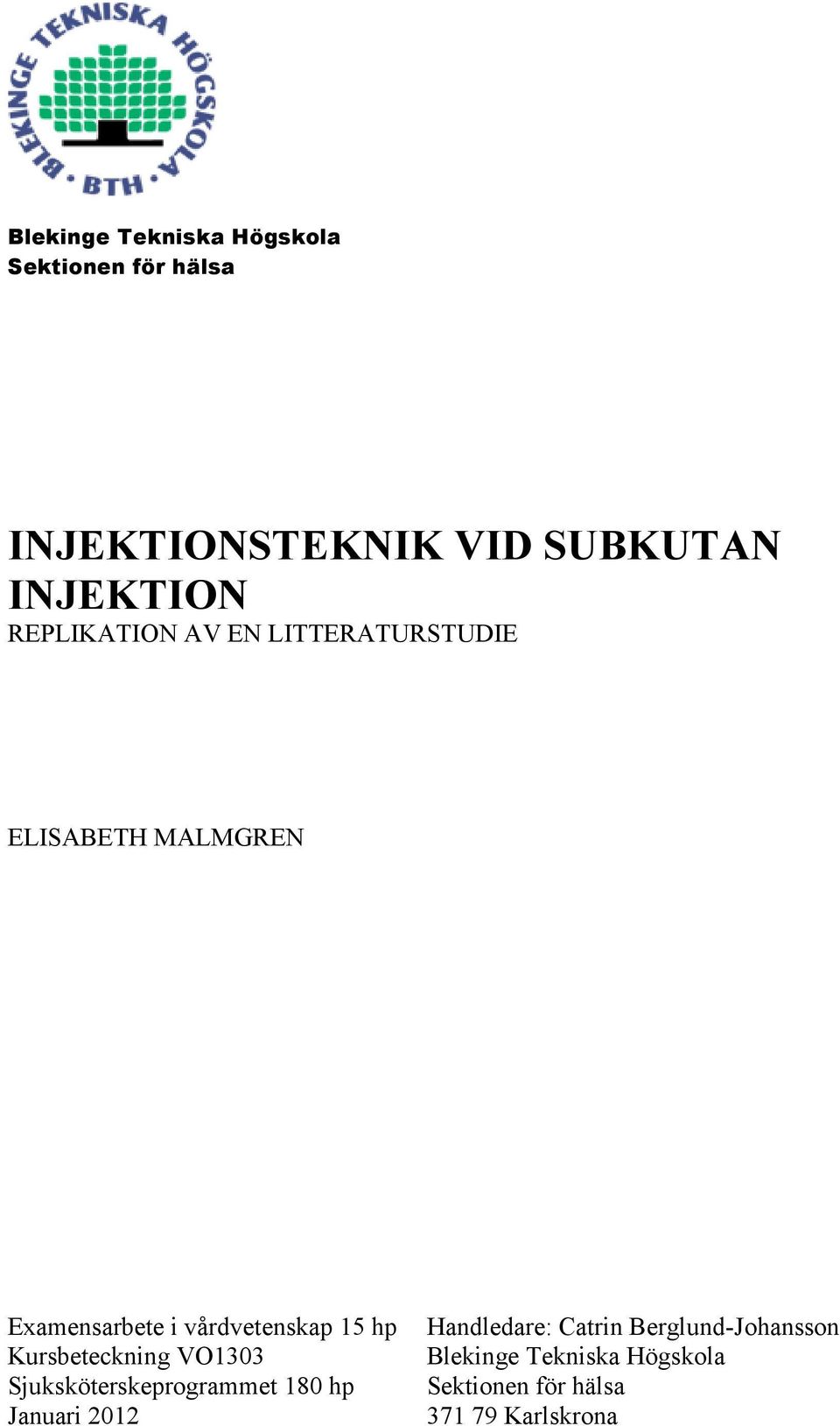 hp Kursbeteckning VO1303 Sjuksköterskeprogrammet 180 hp Januari 2012 Handledare: